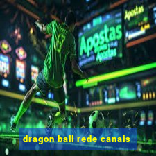 dragon ball rede canais